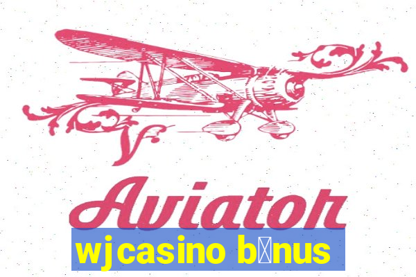 wjcasino b么nus